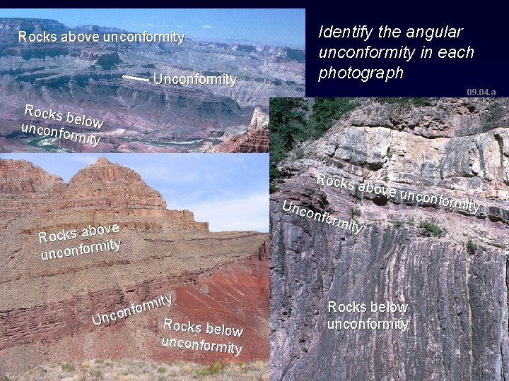 Rocks above unconformity Unconformity Identify the angular unconformity in each photograph 09. 04. a Rocks above unconformity Unconformity Identify the angular unconformity in each photograph 09. 04. a