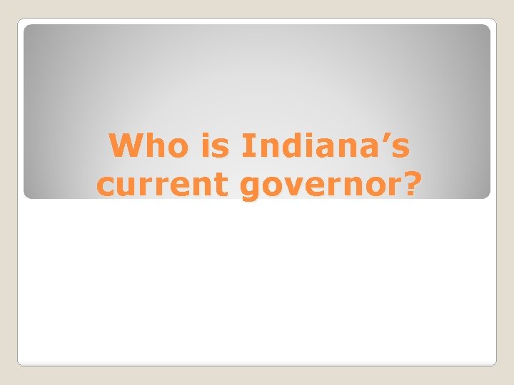 Who is Indiana’s current governor? 
