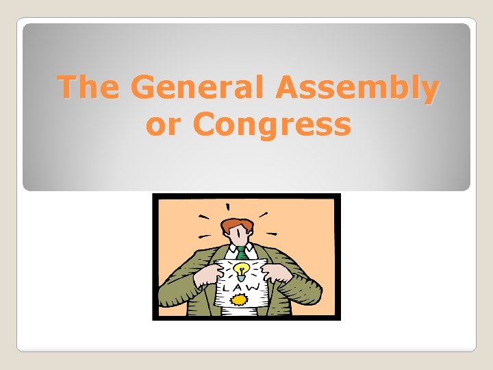 The General Assembly or Congress 