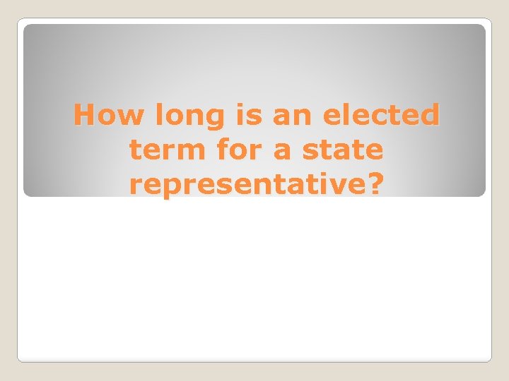 How long is an elected term for a state representative? 