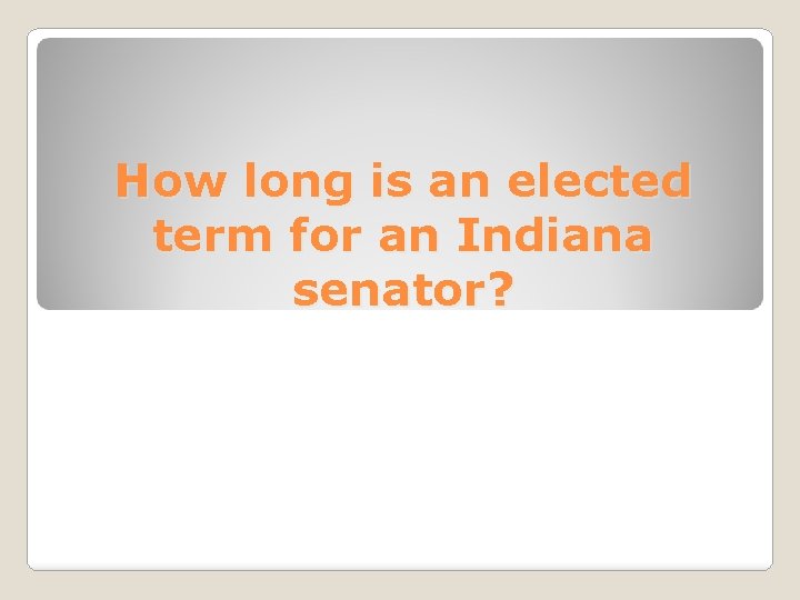 How long is an elected term for an Indiana senator? 