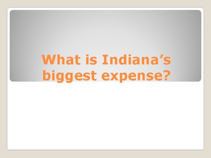 What is Indiana’s biggest expense? 