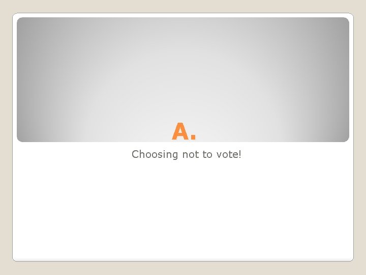 A. Choosing not to vote! 