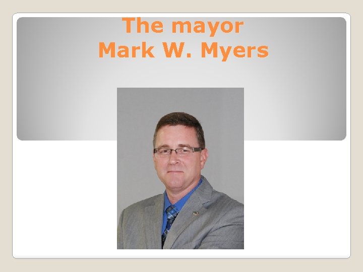 The mayor Mark W. Myers 