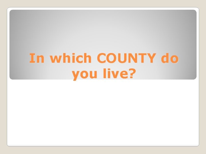 In which COUNTY do you live? 