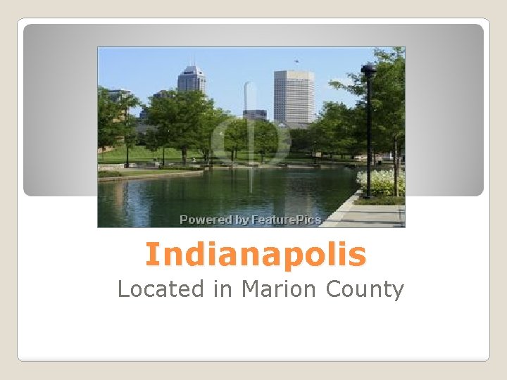 Indianapolis Located in Marion County 
