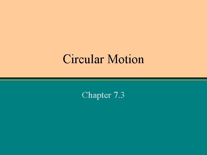 Circular Motion Chapter 7. 3 