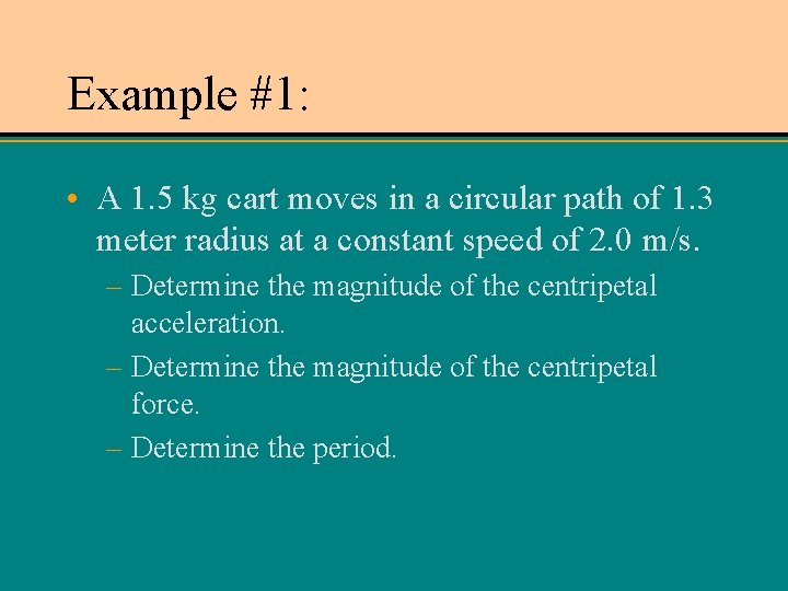 Example #1: • A 1. 5 kg cart moves in a circular path of