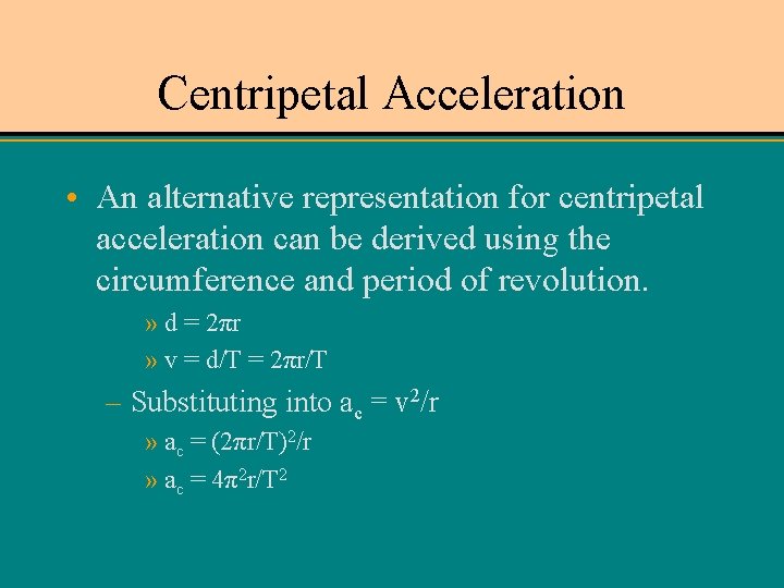 Centripetal Acceleration • An alternative representation for centripetal acceleration can be derived using the
