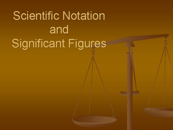 Scientific Notation and Significant Figures 