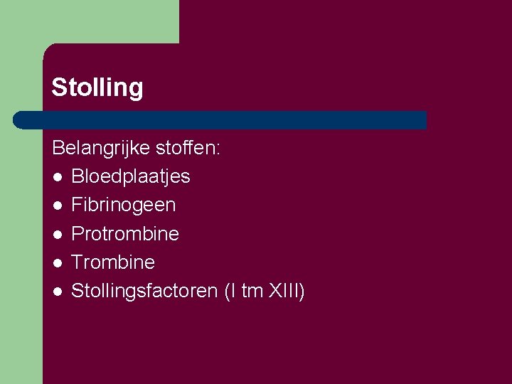 Stolling Belangrijke stoffen: l Bloedplaatjes l Fibrinogeen l Protrombine l Trombine l Stollingsfactoren (I