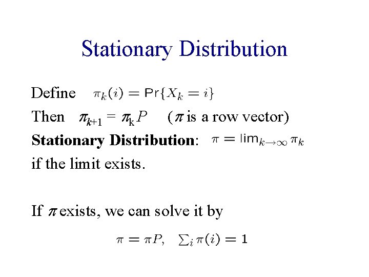 Stationary Distribution Define Then pk+1 = pk P (p is a row vector) Stationary