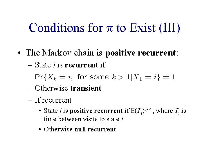 Conditions for p to Exist (III) • The Markov chain is positive recurrent: –