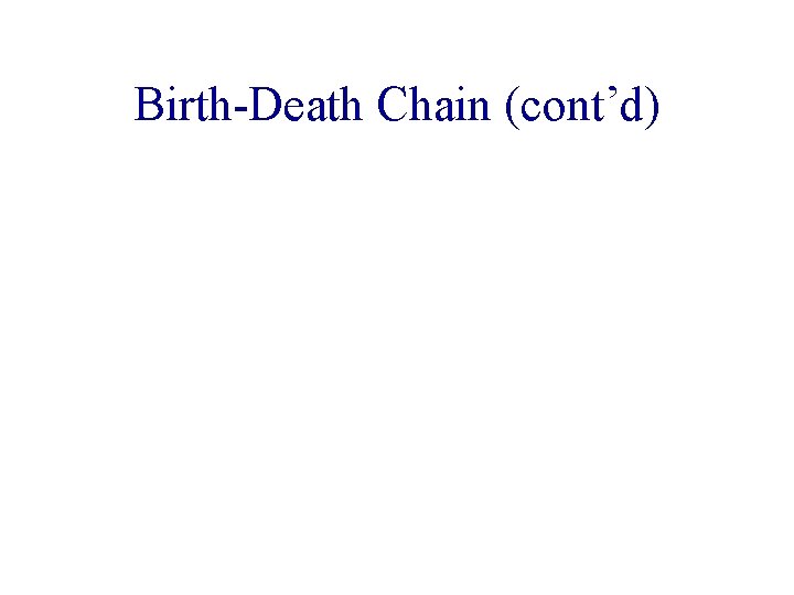 Birth-Death Chain (cont’d) 