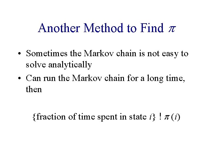 Another Method to Find p • Sometimes the Markov chain is not easy to