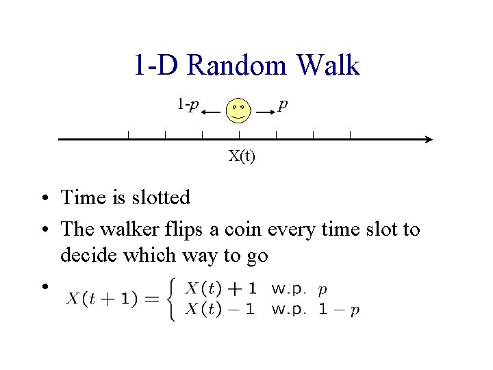 1 -D Random Walk p 1 -p X(t) • Time is slotted • The