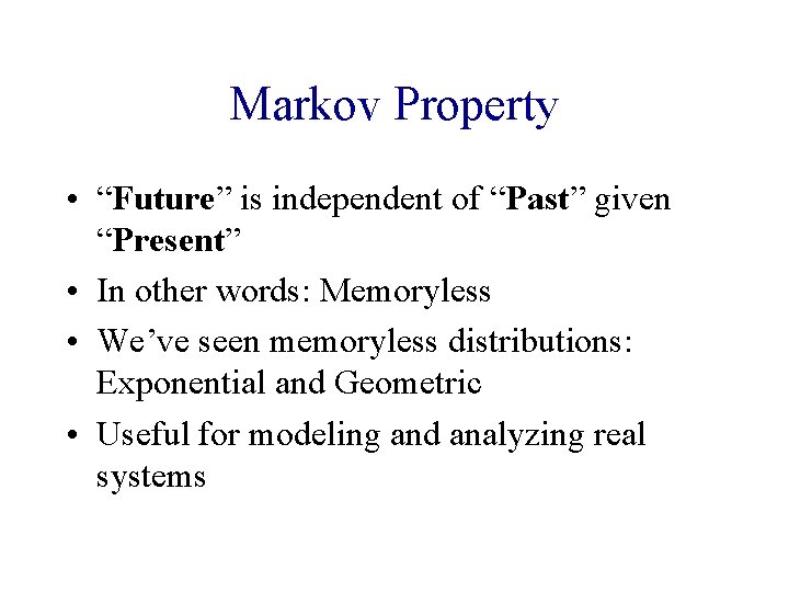 Markov Property • “Future” is independent of “Past” given “Present” • In other words: