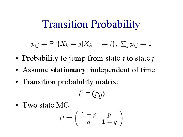 Transition Probability • Probability to jump from state i to state j • Assume