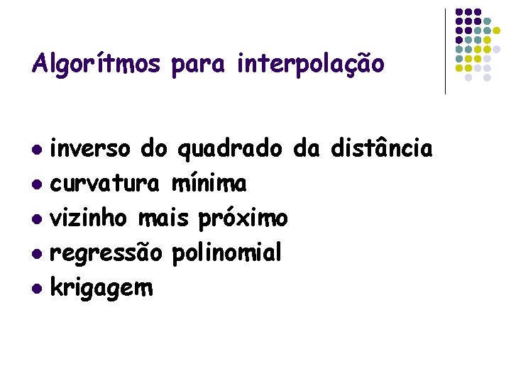 Algorítmos para interpolação inverso do quadrado da distância l curvatura mínima l vizinho mais