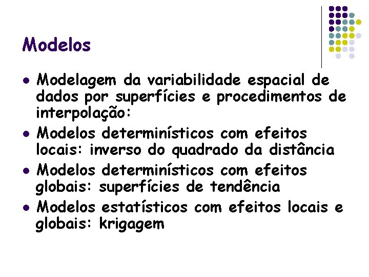 Modelos l l Modelagem da variabilidade espacial de dados por superfícies e procedimentos de