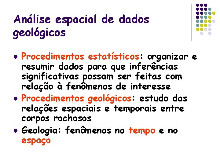 Análise espacial de dados geológicos l l l Procedimentos estatísticos: organizar e resumir dados