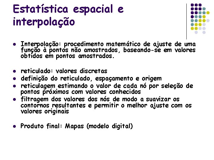 Estatística espacial e interpolação l l l Interpolação: procedimento matemático de ajuste de uma