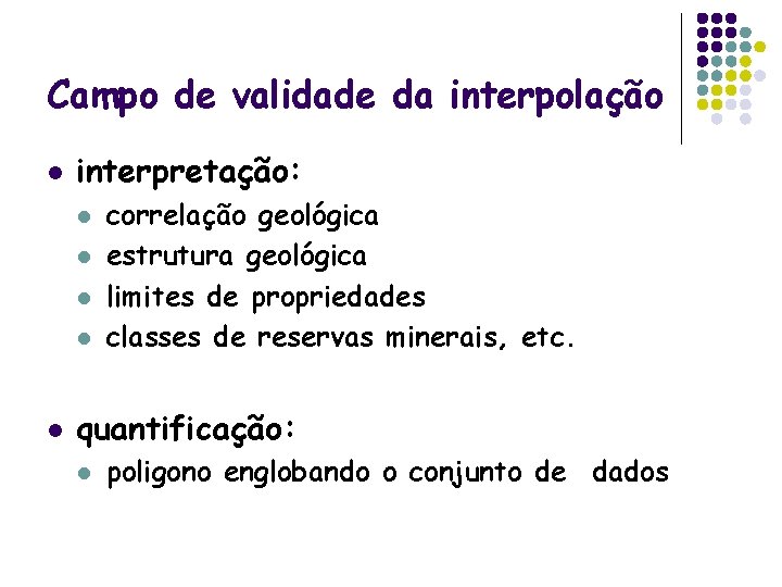 Campo de validade da interpolação l interpretação: l l l correlação geológica estrutura geológica