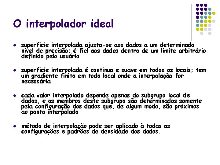 O interpolador ideal l l superfície interpolada ajusta-se aos dados a um determinado nível