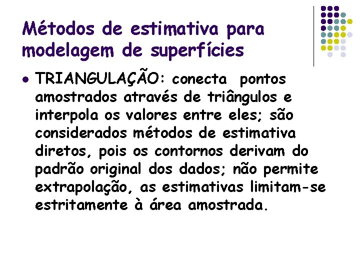 Métodos de estimativa para modelagem de superfícies l TRIANGULAÇÃO: conecta pontos amostrados através de