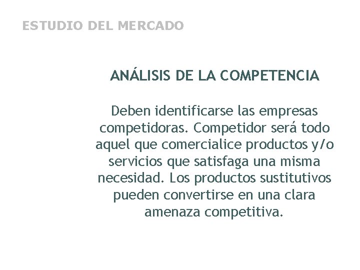 ESTUDIO DEL MERCADO ANÁLISIS DE LA COMPETENCIA Deben identificarse las empresas competidoras. Competidor será