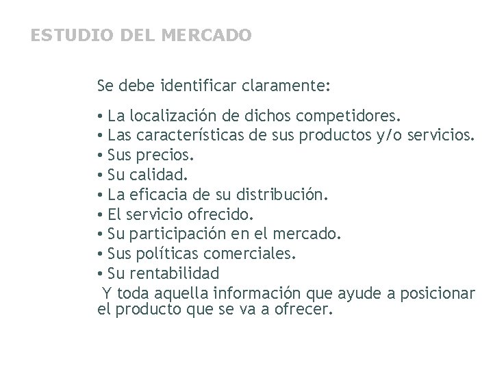 ESTUDIO DEL MERCADO Se debe identificar claramente: • La localización de dichos competidores. •