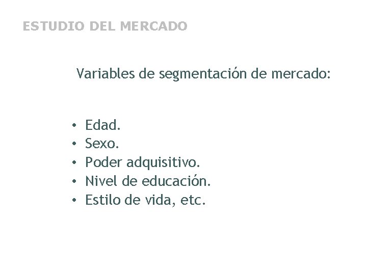 ESTUDIO DEL MERCADO Variables de segmentación de mercado: • • • Edad. Sexo. Poder
