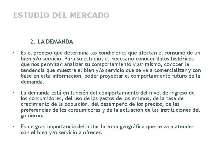 ESTUDIO DEL MERCADO 2. LA DEMANDA • Es el proceso que determina las condiciones