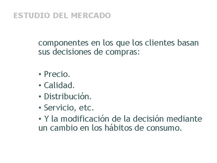 ESTUDIO DEL MERCADO componentes en los que los clientes basan sus decisiones de compras:
