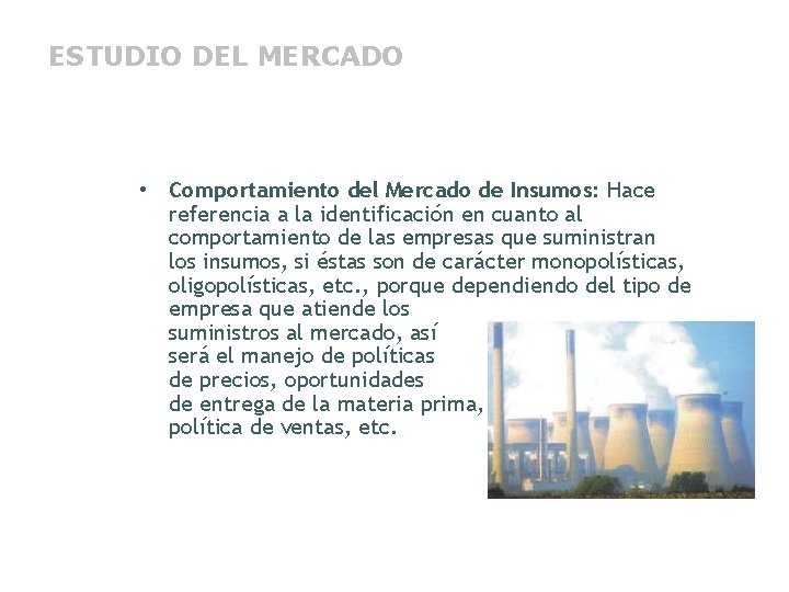 ESTUDIO DEL MERCADO • Comportamiento del Mercado de Insumos: Hace referencia a la identificación