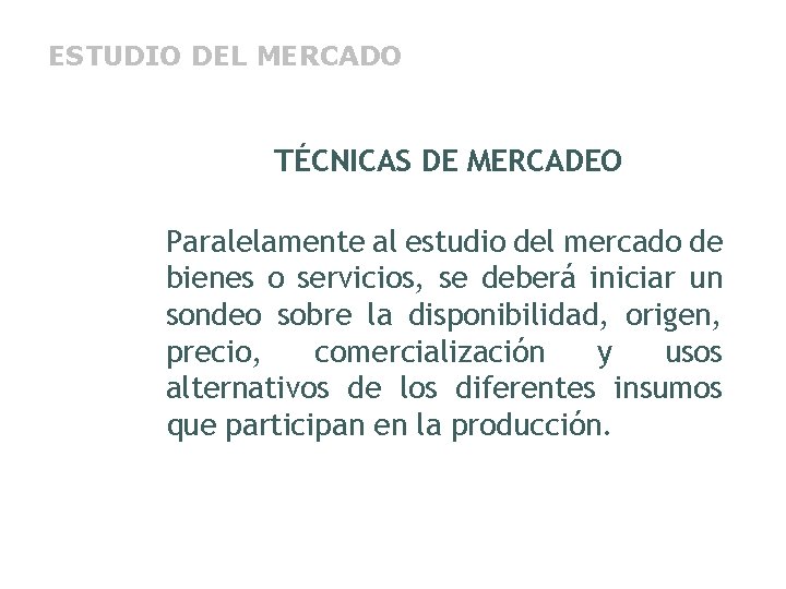 ESTUDIO DEL MERCADO TÉCNICAS DE MERCADEO Paralelamente al estudio del mercado de bienes o