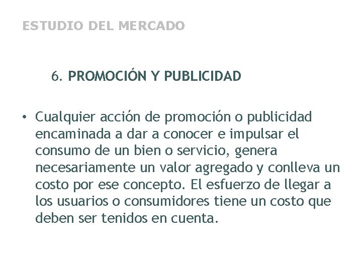ESTUDIO DEL MERCADO 6. PROMOCIÓN Y PUBLICIDAD • Cualquier acción de promoción o publicidad