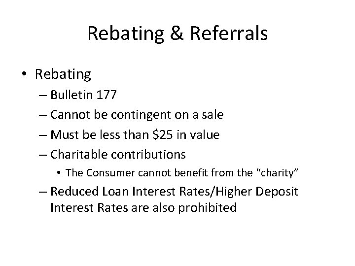 Rebating & Referrals • Rebating – Bulletin 177 – Cannot be contingent on a