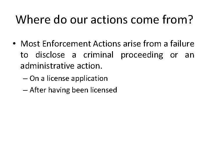 Where do our actions come from? • Most Enforcement Actions arise from a failure