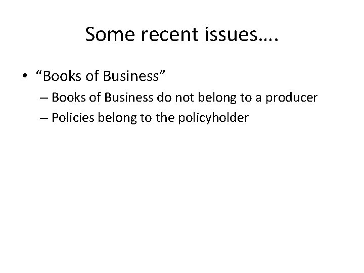 Some recent issues…. • “Books of Business” – Books of Business do not belong