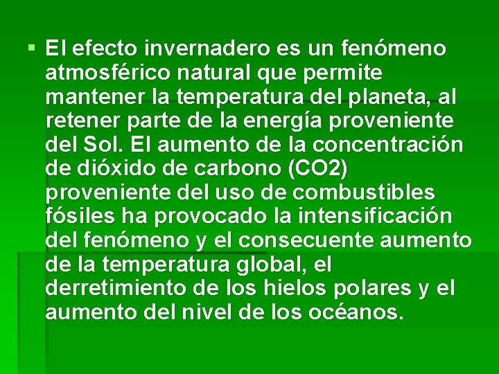 § El efecto invernadero es un fenómeno atmosférico natural que permite mantener la temperatura