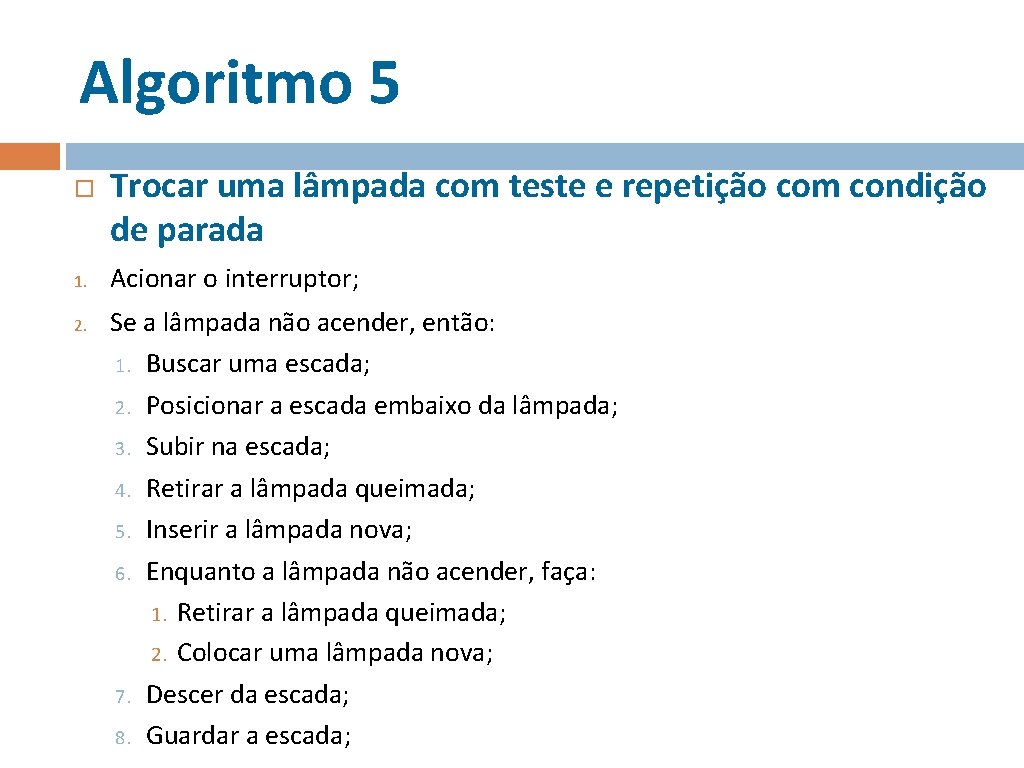 Algoritmo 5 1. 2. Trocar uma lâmpada com teste e repetição com condição de