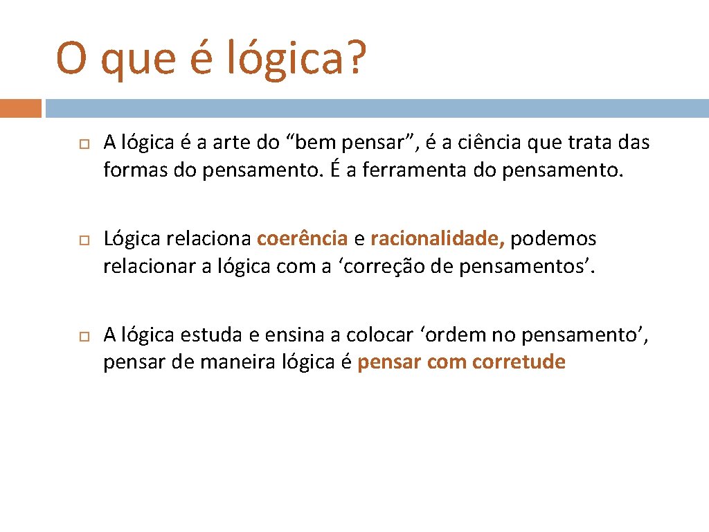 O que é lógica? A lógica é a arte do “bem pensar”, é a