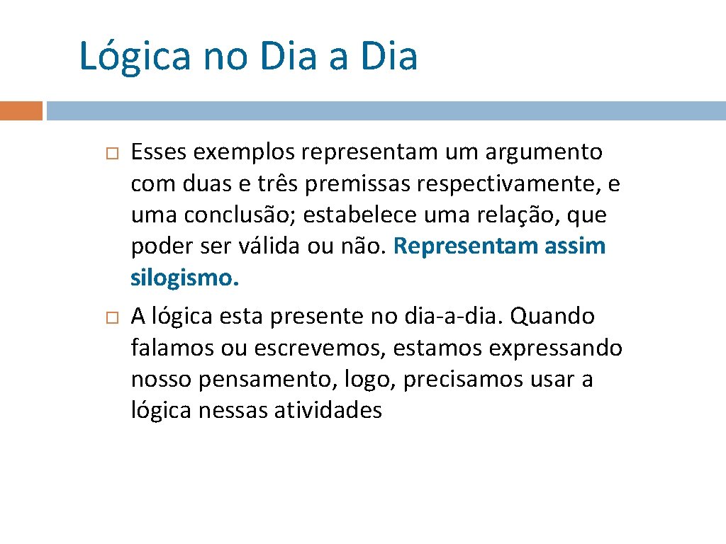 Lógica no Dia a Dia Esses exemplos representam um argumento com duas e três