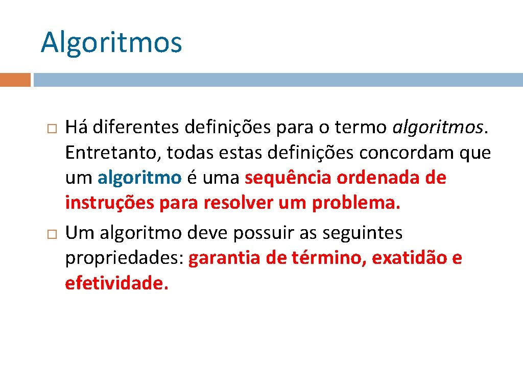Algoritmos Há diferentes definições para o termo algoritmos. Entretanto, todas estas definições concordam que