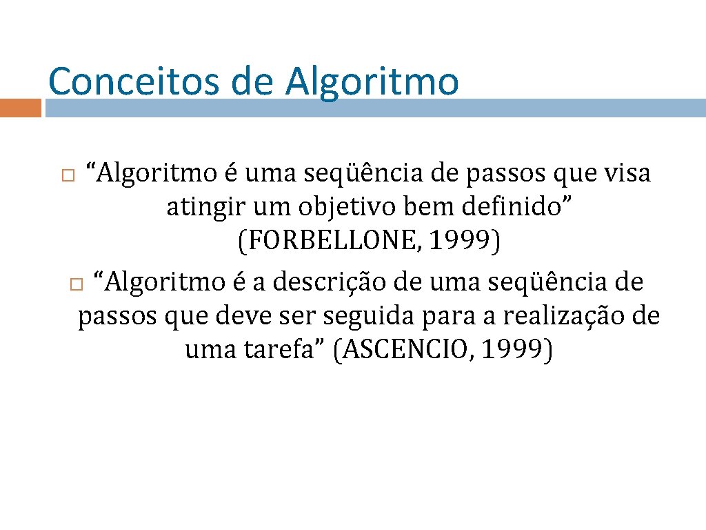 Conceitos de Algoritmo “Algoritmo é uma seqüência de passos que visa atingir um objetivo
