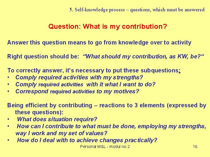 5. Self-knowledge process – questions, which must be answered Question: What is my contribution?