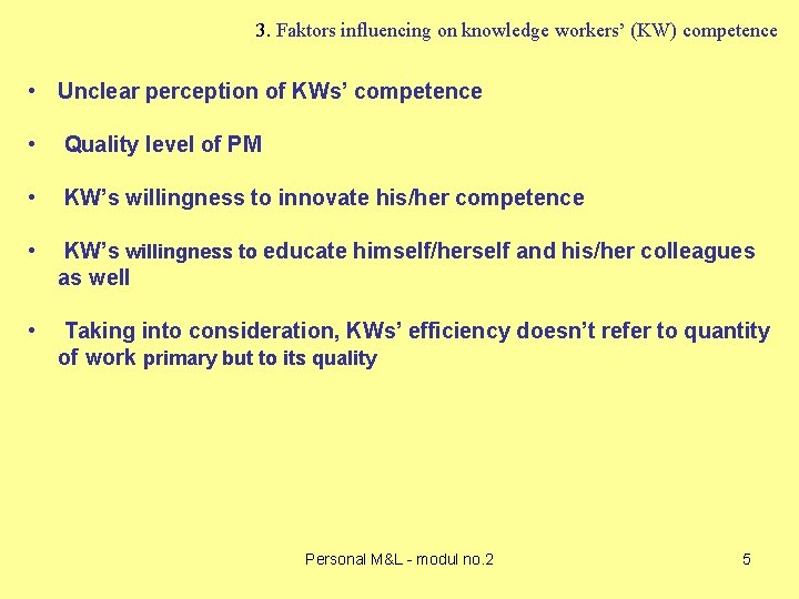 3. Faktors influencing on knowledge workers’ (KW) competence • Unclear perception of KWs’ competence