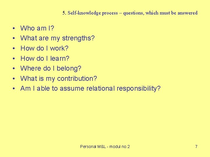 5. Self-knowledge process – questions, which must be answered • • Who am I?