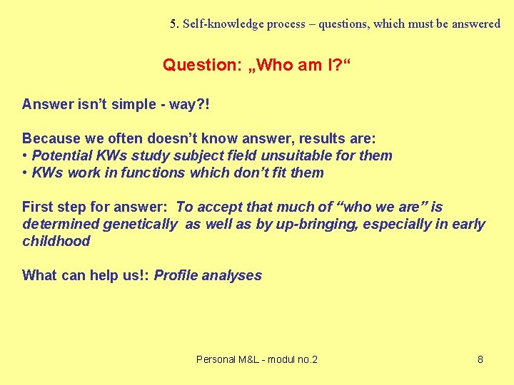 5. Self-knowledge process – questions, which must be answered Question: „Who am I? “
